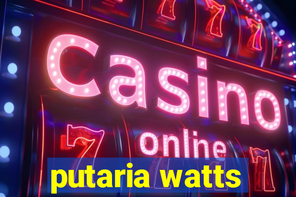 putaria watts